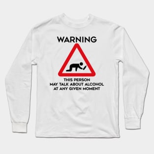 Drinking Design Warning This Person May Talk About Alcohol At Any Given Moment Long Sleeve T-Shirt